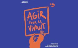 Festival Agir pour le vivant à Arles du 26 au 31 août 2024