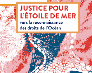 Nouveau : Justice pour l’étoile de mer, le livre-plaidoyer pour les droits de l’océan